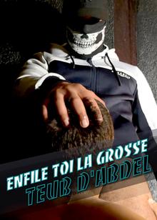 Enfile toi la grosse teub d'Abdel